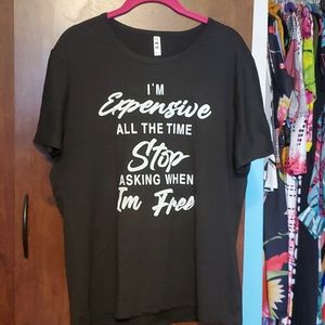 Black Tee...Im Expensive..Stop Asking When Im Free